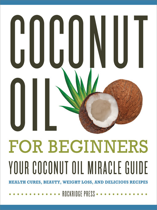 Title details for Coconut Oil for Beginners--Your Coconut Oil Miracle Guide by Rockridge Press - Available